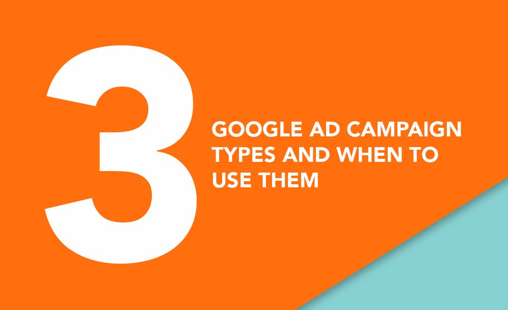 Three Google Ad Campaign Types And When To Use Them