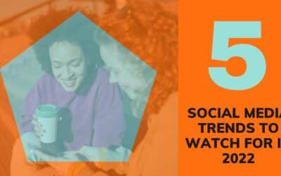 5 Social Media Trends to Watch For in 2022